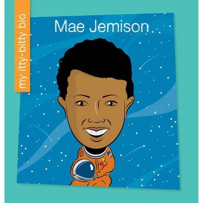 Mae Jemison - (My Early Library: My Itty-Bitty Bio) by  Katlin Sarantou (Paperback)