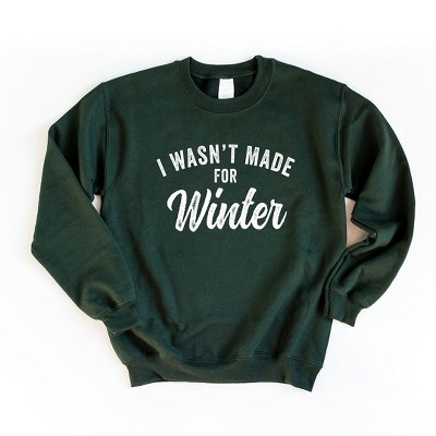 Simply Sage Market Women's Graphic Sweatshirt I Wasn't Made For Winter