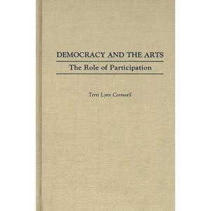 Democracy and the Arts - by  Terri Lynn Cornwell (Hardcover) - 1 of 1