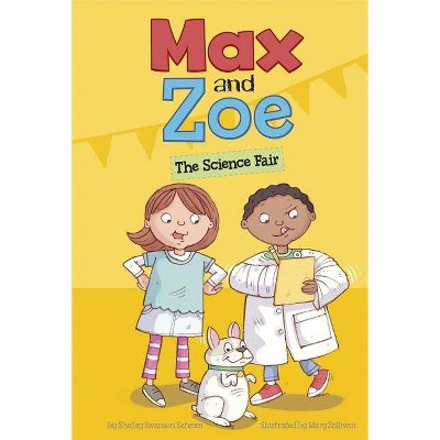 Max and Zoe: The Science Fair - by  Shelley Swanson Sateren (Paperback)