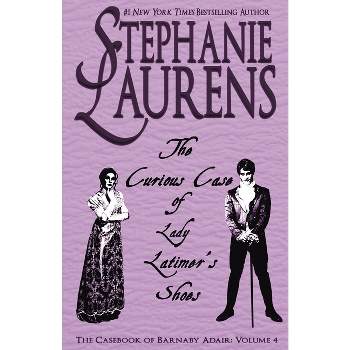 The Curious Case of Lady Latimer's Shoes - (Casebook of Barnaby Adair) by  Stephanie Laurens (Paperback)