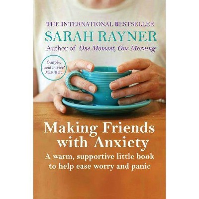 Making Friends with Anxiety - by  Sarah Rayner (Paperback)