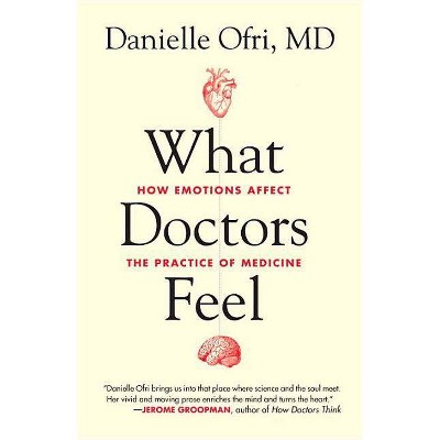 What Doctors Feel - by  Danielle Ofri (Paperback)