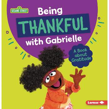 Being Thankful with Gabrielle - (Sesame Street (R) Character Guides) by  Marie-Therese Miller (Paperback)