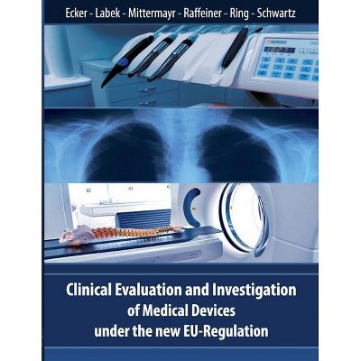 Clinical Evaluation and Investigation of Medical Devices under the new EU-Regulation - by  Wolfgang Ecker & Gerold Labek & Tarquin Mittermayr