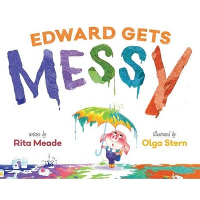 Edward Gets Messy - by  Rita Meade (Hardcover)