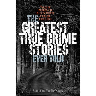 The Greatest True Crime Stories Ever Told - by  Tom McCarthy (Paperback)