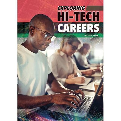 Exploring Hi-Tech Careers - by  Stuart A Kallen (Hardcover)