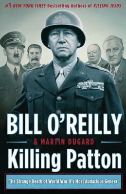 Killing Patton: The Strange Death of World War II's Most Audacious General (Hardcover) by Bill O'Reilly
