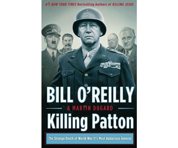 Killing Patton: The Strange Death of World War II's Most Audacious General (Hardcover) by Bill O'Reilly