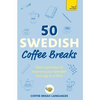 50 Swedish Coffee Breaks - by  Coffee Break Languages (Paperback)