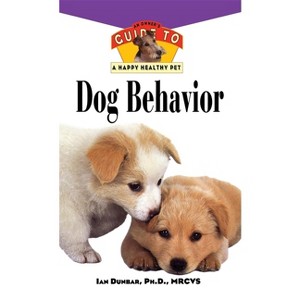 Dog Behavior - (Your Happy Healthy Pet Guides) by  Ian Dunbar (Hardcover) - 1 of 1