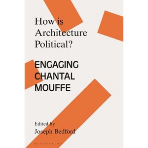 How is Architecture Political? - (Architecture Exchange: Engagements with Contemporary Theory and Philosophy) by  Joseph Bedford (Hardcover) - 1 of 1