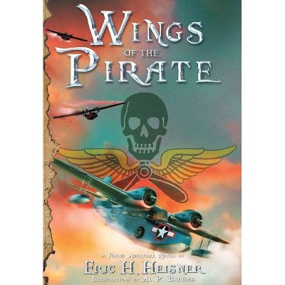 Wings of the Pirate - by  Eric H Heisner (Hardcover)