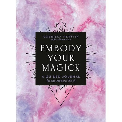 Embody Your Magick - by  Gabriela Herstik (Paperback)