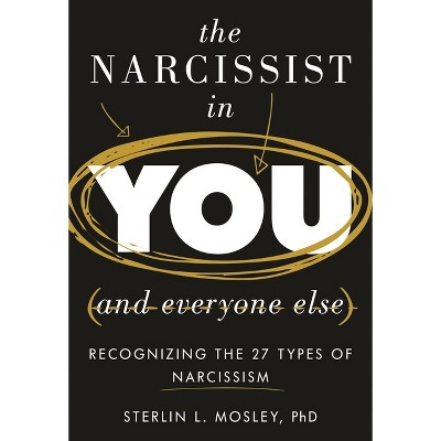 Narcissist in You and Everyone Else - by  Sterlin L Mosley (Hardcover)