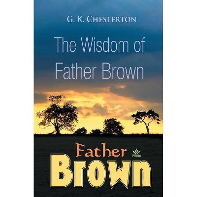 The Wisdom of Father Brown - by  G K Chesterton (Paperback)