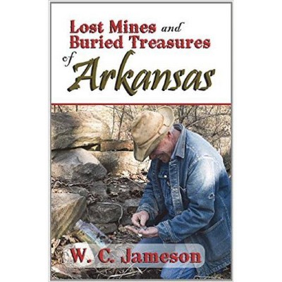 Lost Mines and Buried Treasures of Arkansas - by  W C Jameson (Paperback)