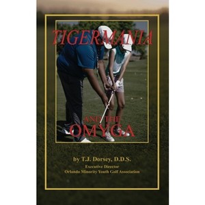 Tigermania and the OMYGA - by  T J Dorsey (Paperback) - 1 of 1
