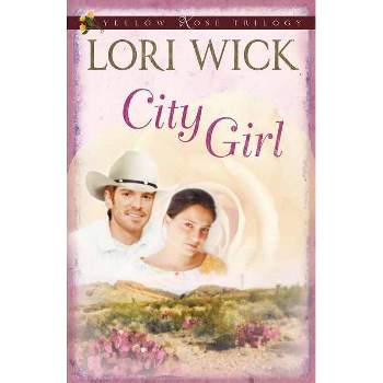 City Girl - (Yellow Rose Trilogy) by  Lori Wick (Paperback)