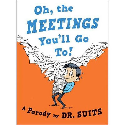 Oh, the Meetings You'll Go To! - by  Suits (Hardcover)