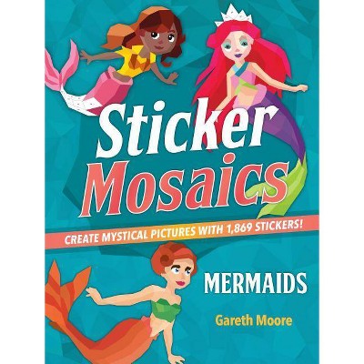 Sticker Mosaics: Mermaids - by  Gareth Moore (Paperback)