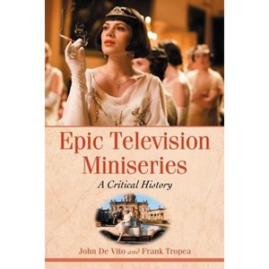 Epic Television Miniseries - by  John de Vito & Frank Tropea (Paperback) - 1 of 1