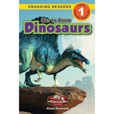 Get to Know Dinosaurs - (Dinosaur Adventures) Large Print by  Alexis Roumanis (Paperback)