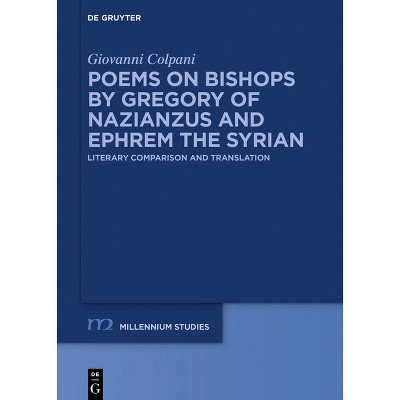 Poems on Bishops by Gregory of Nazianzus and Ephrem the Syrian - (Millennium-Studien / Millennium Studies) by  Giovanni Colpani (Hardcover)