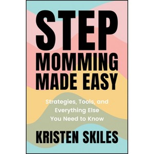 Stepmomming Made Easy - by  Kristen Skiles (Paperback) - 1 of 1