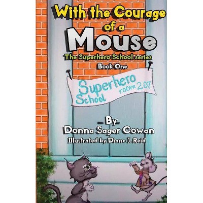 With the Courage of a Mouse - (Superhero School) by  Donna Sager Cowan (Paperback)