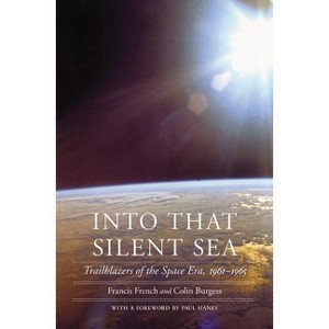 Into That Silent Sea - (Outward Odyssey: A People's History of Spaceflight) by  Francis French & Colin Burgess (Paperback) - 1 of 1