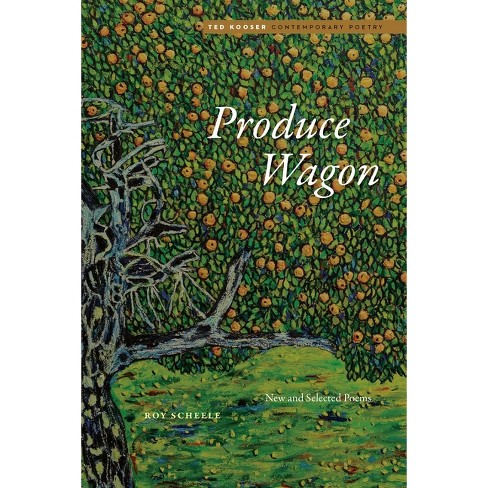 Produce Wagon - (Ted Kooser Contemporary Poetry) by Roy Scheele (Paperback)