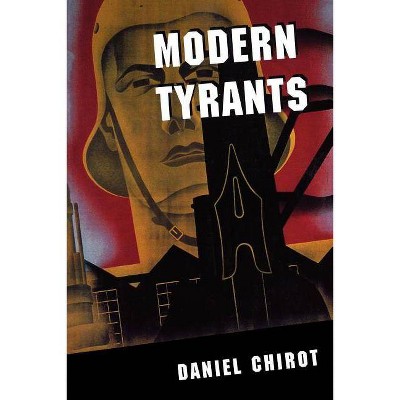 Modern Tyrants - by  Daniel Chirot (Paperback)