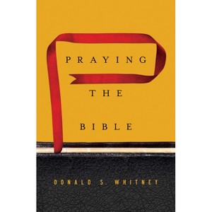 Praying the Bible - by  Donald S Whitney (Hardcover) - 1 of 1