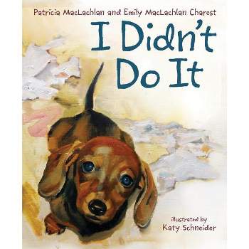 I Didn't Do It - by  Patricia MacLachlan & Emily MacLachlan Charest (Hardcover)