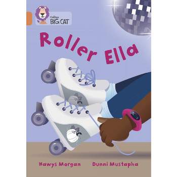 Collins Big Cat -- Roller Ella - by  Hawys Morgan (Paperback)