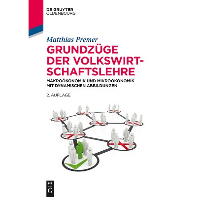Grundzüge der Volkswirtschaftslehre - (De Gruyter Studium) 2nd Edition by  Matthias Premer (Paperback)