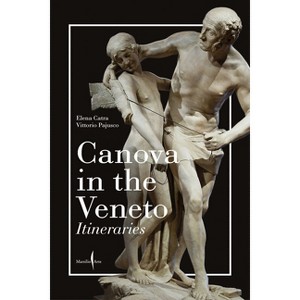 Canova in the Veneto: A Guide - by  Elena Catra & Vittorio Pajusco (Paperback) - 1 of 1