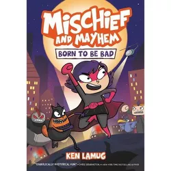 Mischief and Mayhem #1: Born to Be Bad - by  Ken Lamug (Hardcover)