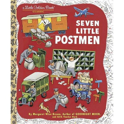 Seven Little Postmen - (Little Golden Book) by  Margaret Wise Brown & Edith Thatcher Hurd (Hardcover)