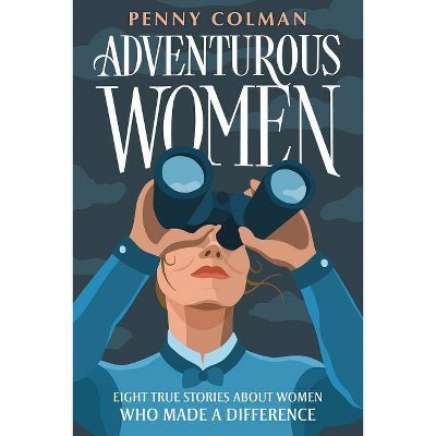 Adventurous Women - by  Penny Colman (Paperback)