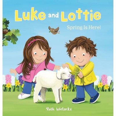 Luke and Lottie. Spring Is Here! - by  Ruth Wielockx (Hardcover)