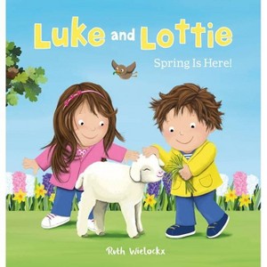 Luke and Lottie. Spring Is Here! - by  Ruth Wielockx (Hardcover) - 1 of 1