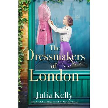 The Dressmakers of London - by  Julia Kelly (Hardcover)
