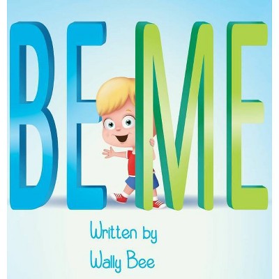 Be Me - by  Wally Bee (Hardcover)