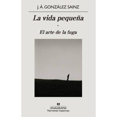 La Vida Pequena - by  Jose Angel Gonzalez Sainz (Paperback)