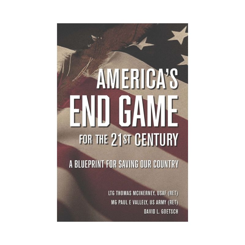 America's End Game for the 21st Century - by  Ltg Thomas McInerney & Mg Paul E Vallely & David L Goetsch (Hardcover), 1 of 2