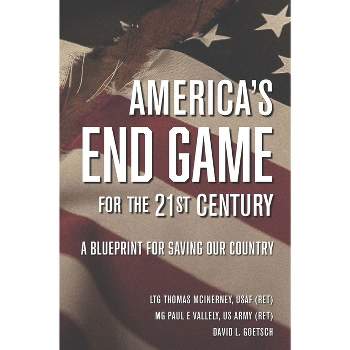 America's End Game for the 21st Century - by  Ltg Thomas McInerney & Mg Paul E Vallely & David L Goetsch (Hardcover)