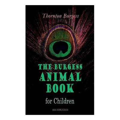 THE Burgess Animal Book for Children (Illustrated) - by  Thornton Burgess & Louis Agassiz Fuertes (Paperback)